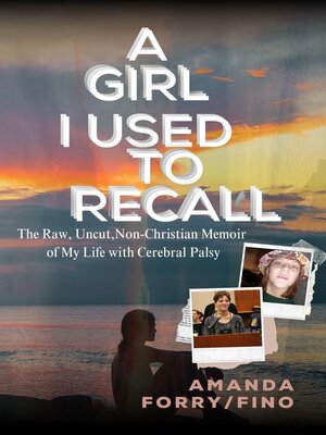cover image of A Girl I Use to Recall  the Raw, Non-Christian Memoir of My Life with Cerebral Palsy